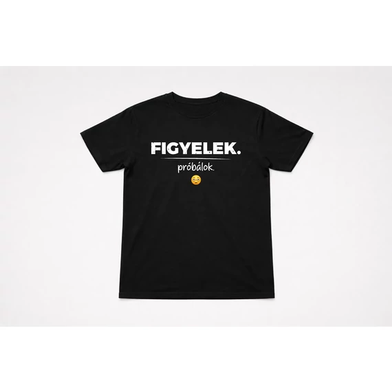 Figyelek. Próbálok póló -S