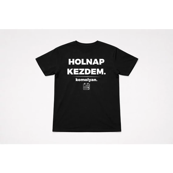 Holnap kezdem. Komolyan póló -S